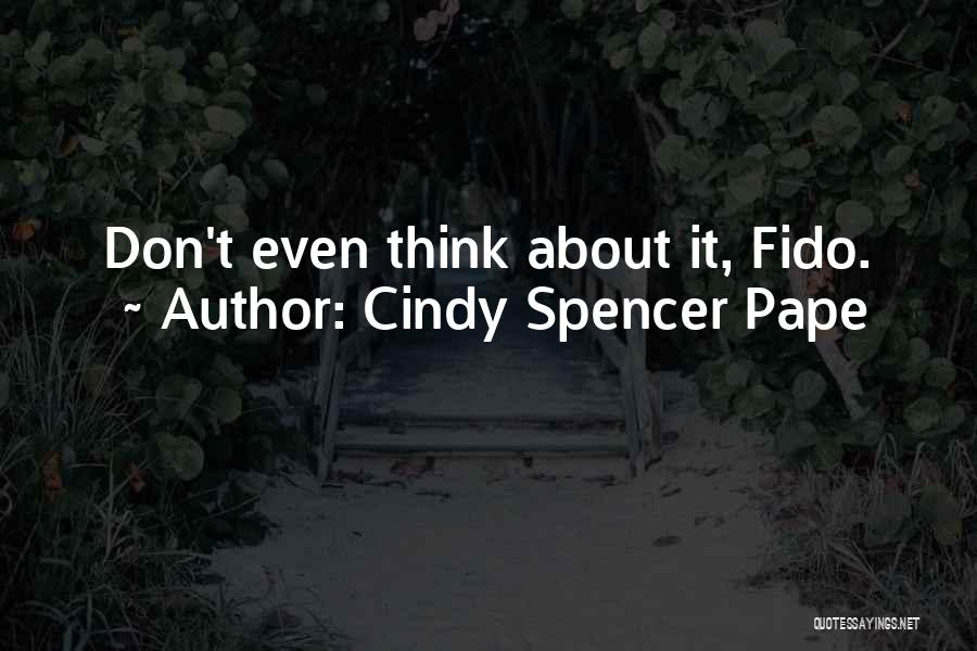 Cindy Spencer Pape Quotes: Don't Even Think About It, Fido.