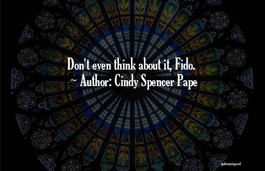 Cindy Spencer Pape Quotes: Don't Even Think About It, Fido.