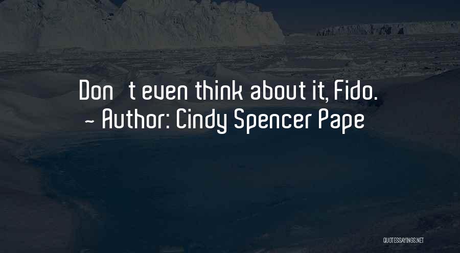 Cindy Spencer Pape Quotes: Don't Even Think About It, Fido.