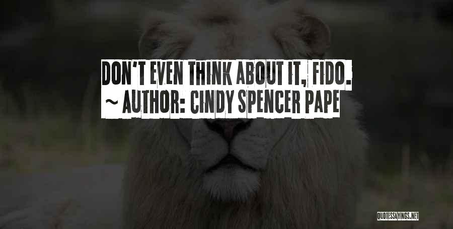 Cindy Spencer Pape Quotes: Don't Even Think About It, Fido.