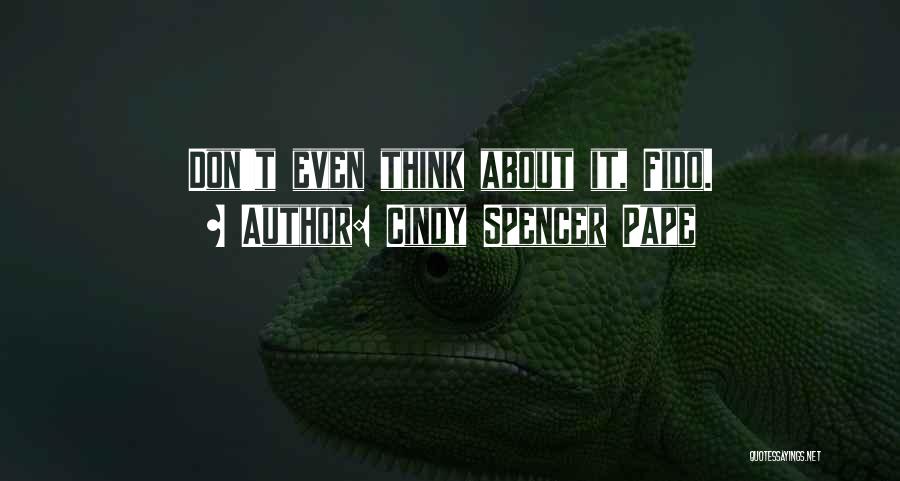 Cindy Spencer Pape Quotes: Don't Even Think About It, Fido.