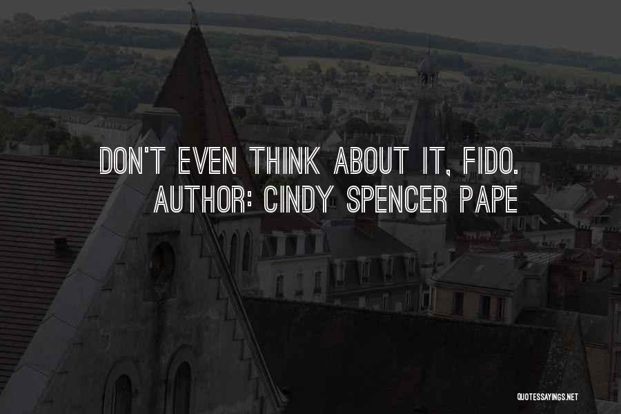 Cindy Spencer Pape Quotes: Don't Even Think About It, Fido.