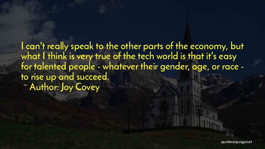 Joy Covey Quotes: I Can't Really Speak To The Other Parts Of The Economy, But What I Think Is Very True Of The