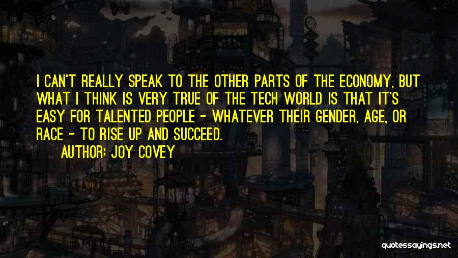 Joy Covey Quotes: I Can't Really Speak To The Other Parts Of The Economy, But What I Think Is Very True Of The