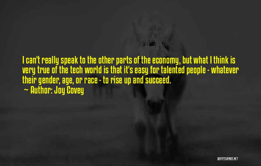 Joy Covey Quotes: I Can't Really Speak To The Other Parts Of The Economy, But What I Think Is Very True Of The