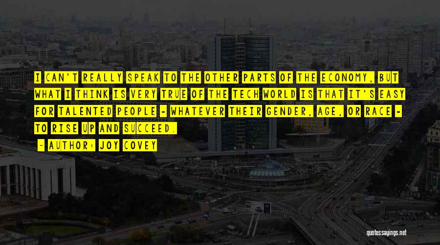 Joy Covey Quotes: I Can't Really Speak To The Other Parts Of The Economy, But What I Think Is Very True Of The