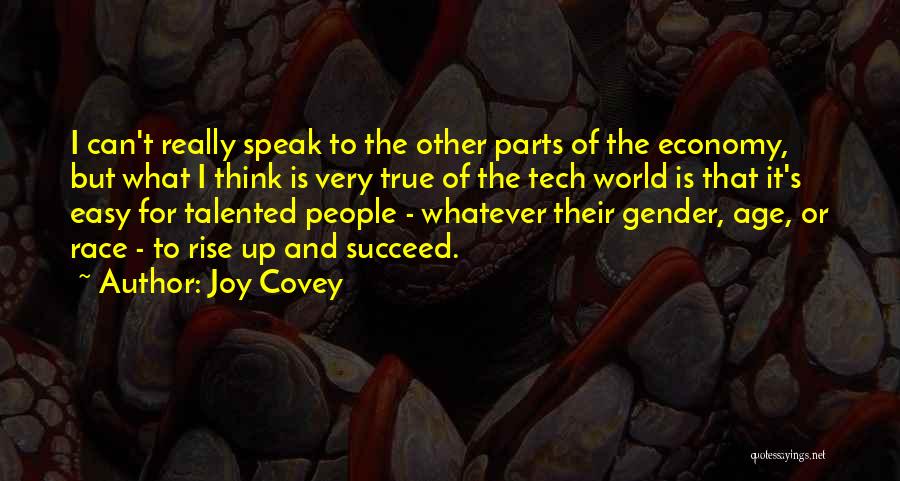 Joy Covey Quotes: I Can't Really Speak To The Other Parts Of The Economy, But What I Think Is Very True Of The