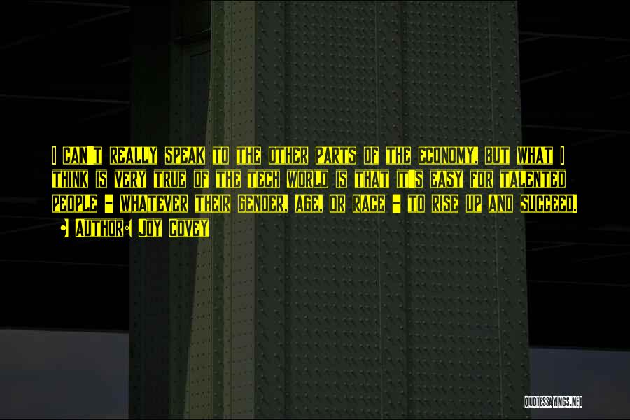 Joy Covey Quotes: I Can't Really Speak To The Other Parts Of The Economy, But What I Think Is Very True Of The