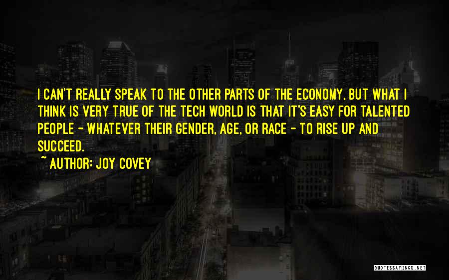 Joy Covey Quotes: I Can't Really Speak To The Other Parts Of The Economy, But What I Think Is Very True Of The