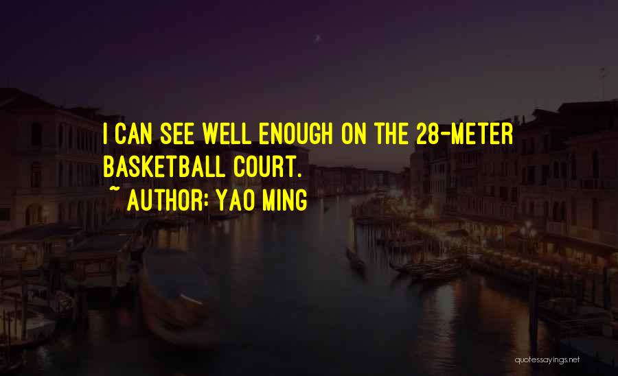 Yao Ming Quotes: I Can See Well Enough On The 28-meter Basketball Court.