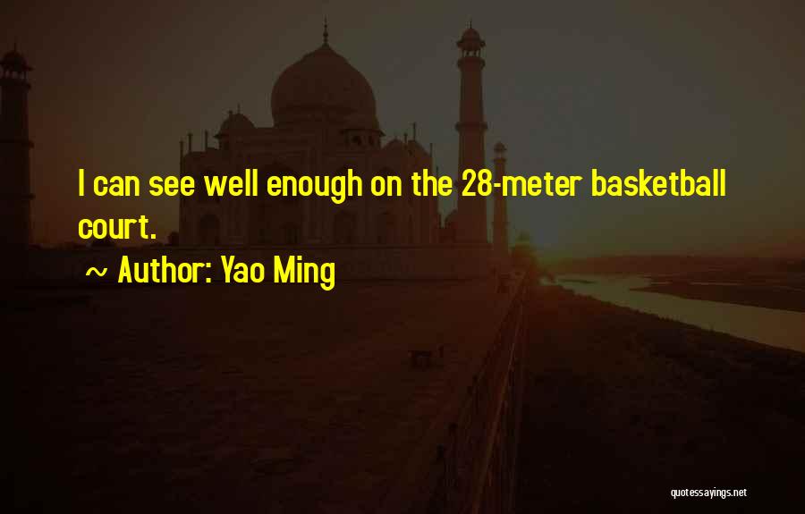 Yao Ming Quotes: I Can See Well Enough On The 28-meter Basketball Court.