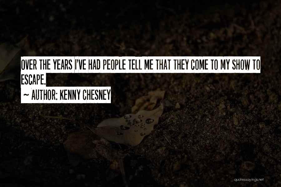 Kenny Chesney Quotes: Over The Years I've Had People Tell Me That They Come To My Show To Escape.