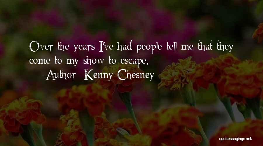 Kenny Chesney Quotes: Over The Years I've Had People Tell Me That They Come To My Show To Escape.
