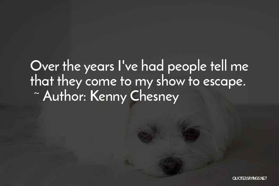 Kenny Chesney Quotes: Over The Years I've Had People Tell Me That They Come To My Show To Escape.