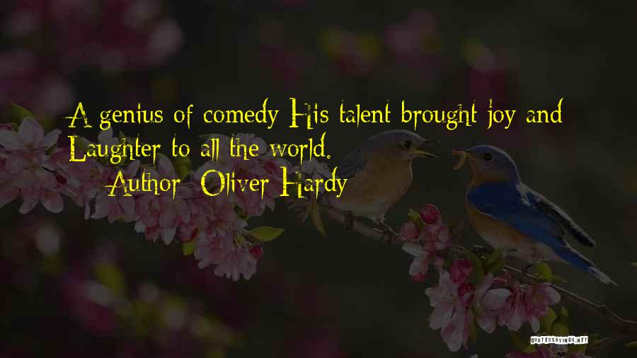 Oliver Hardy Quotes: A Genius Of Comedy His Talent Brought Joy And Laughter To All The World.