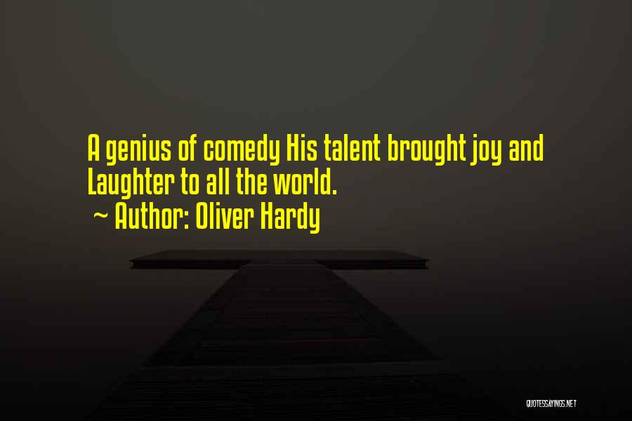 Oliver Hardy Quotes: A Genius Of Comedy His Talent Brought Joy And Laughter To All The World.