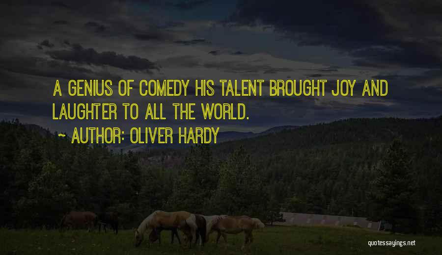 Oliver Hardy Quotes: A Genius Of Comedy His Talent Brought Joy And Laughter To All The World.