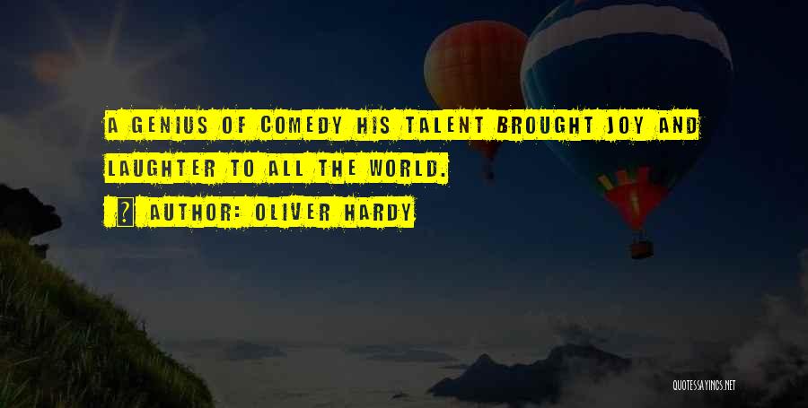 Oliver Hardy Quotes: A Genius Of Comedy His Talent Brought Joy And Laughter To All The World.