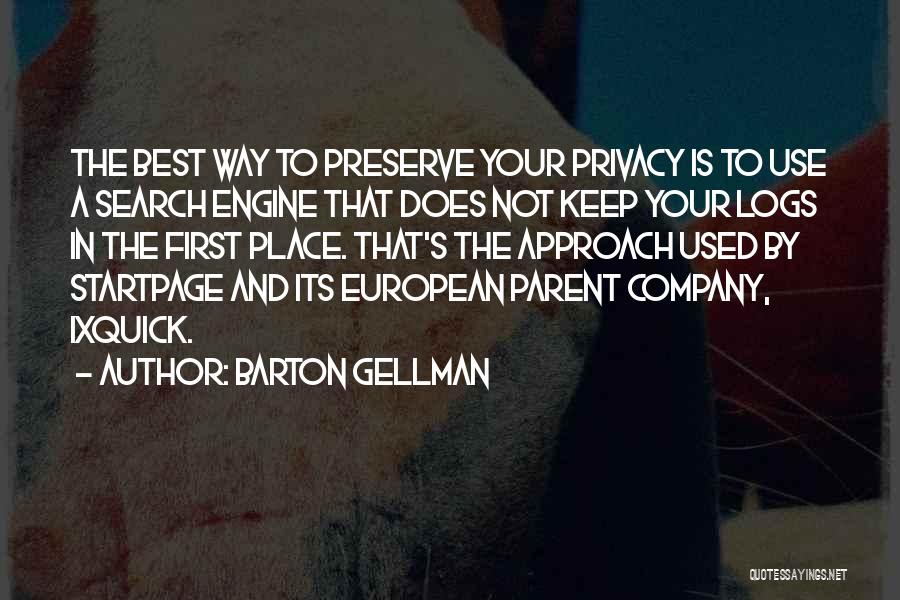 Barton Gellman Quotes: The Best Way To Preserve Your Privacy Is To Use A Search Engine That Does Not Keep Your Logs In