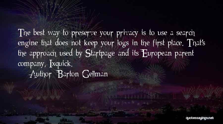 Barton Gellman Quotes: The Best Way To Preserve Your Privacy Is To Use A Search Engine That Does Not Keep Your Logs In