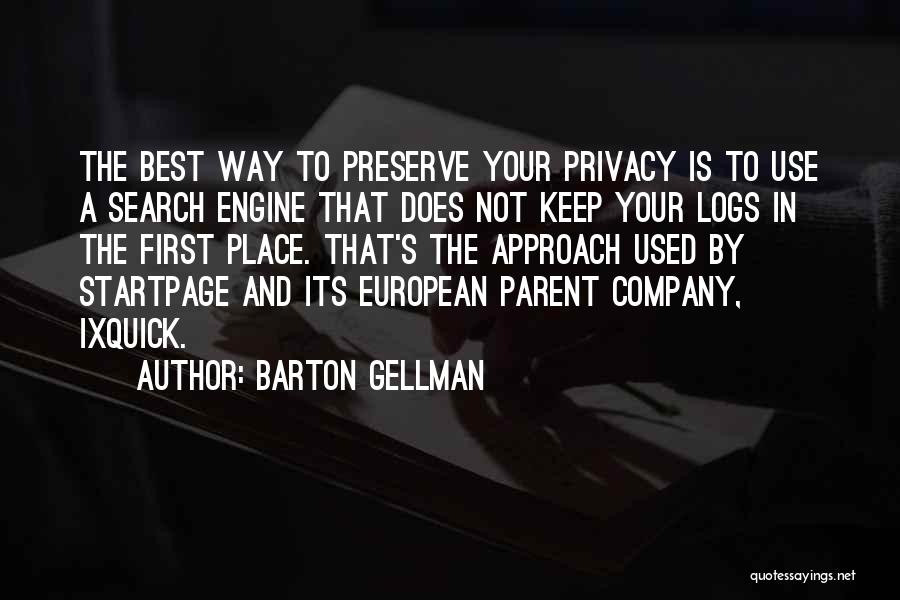 Barton Gellman Quotes: The Best Way To Preserve Your Privacy Is To Use A Search Engine That Does Not Keep Your Logs In