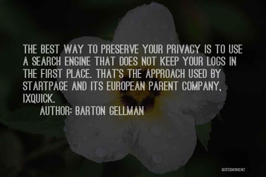 Barton Gellman Quotes: The Best Way To Preserve Your Privacy Is To Use A Search Engine That Does Not Keep Your Logs In