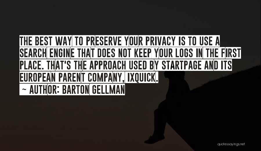 Barton Gellman Quotes: The Best Way To Preserve Your Privacy Is To Use A Search Engine That Does Not Keep Your Logs In