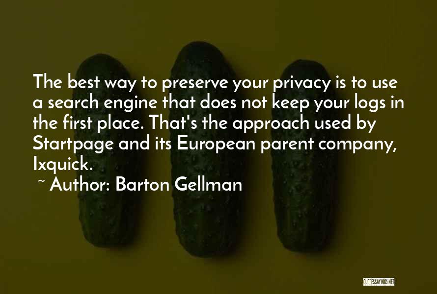 Barton Gellman Quotes: The Best Way To Preserve Your Privacy Is To Use A Search Engine That Does Not Keep Your Logs In