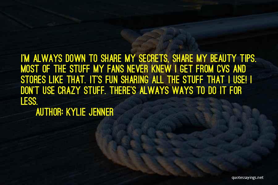 Kylie Jenner Quotes: I'm Always Down To Share My Secrets, Share My Beauty Tips. Most Of The Stuff My Fans Never Knew I