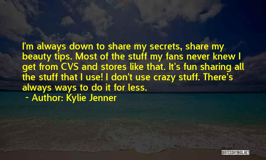 Kylie Jenner Quotes: I'm Always Down To Share My Secrets, Share My Beauty Tips. Most Of The Stuff My Fans Never Knew I