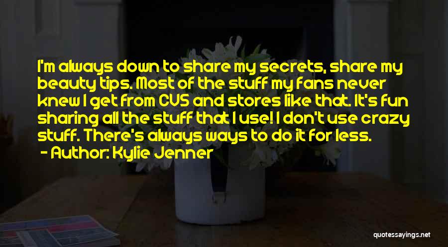 Kylie Jenner Quotes: I'm Always Down To Share My Secrets, Share My Beauty Tips. Most Of The Stuff My Fans Never Knew I