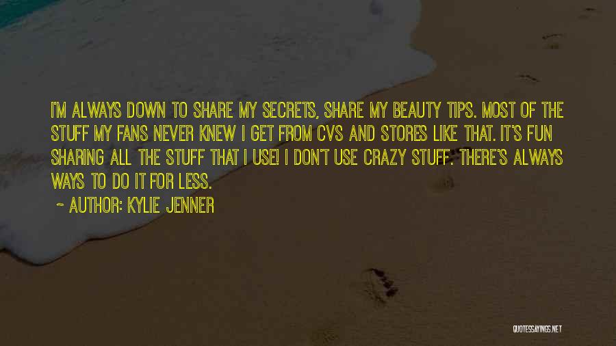 Kylie Jenner Quotes: I'm Always Down To Share My Secrets, Share My Beauty Tips. Most Of The Stuff My Fans Never Knew I