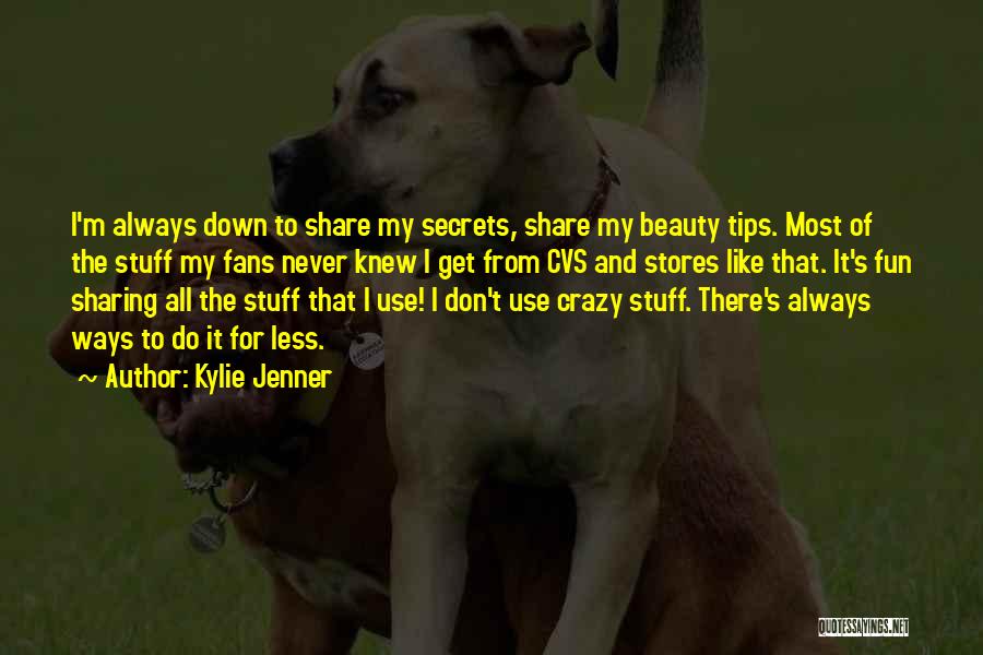 Kylie Jenner Quotes: I'm Always Down To Share My Secrets, Share My Beauty Tips. Most Of The Stuff My Fans Never Knew I