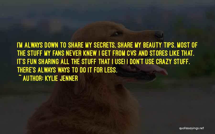 Kylie Jenner Quotes: I'm Always Down To Share My Secrets, Share My Beauty Tips. Most Of The Stuff My Fans Never Knew I