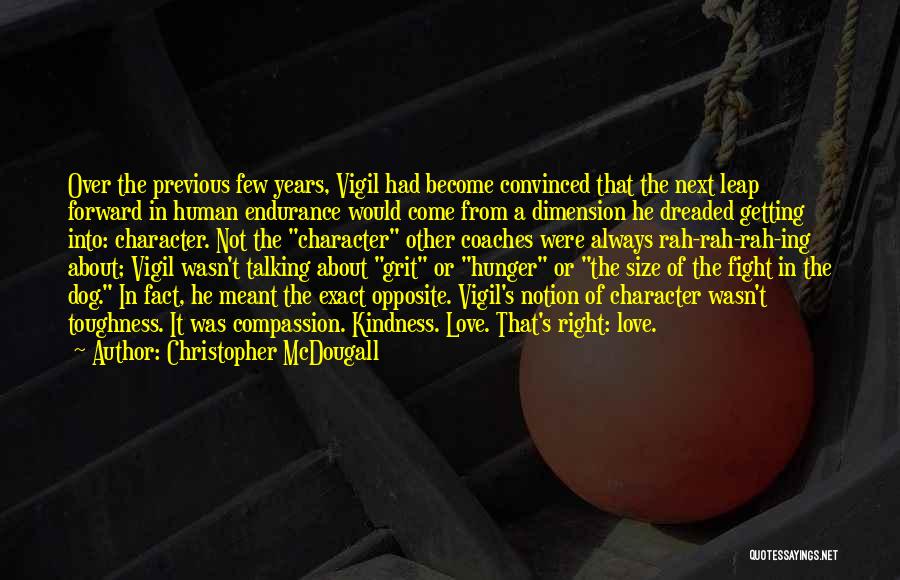 Christopher McDougall Quotes: Over The Previous Few Years, Vigil Had Become Convinced That The Next Leap Forward In Human Endurance Would Come From