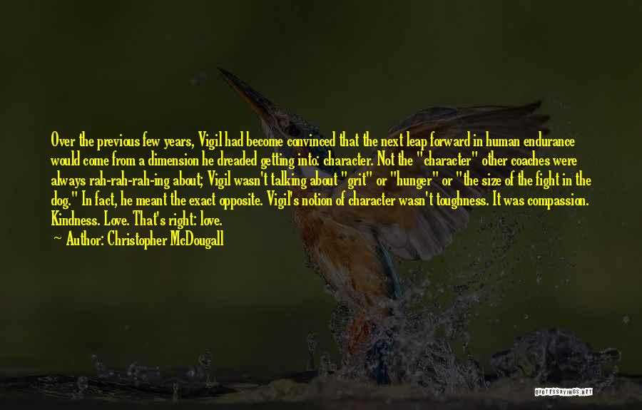 Christopher McDougall Quotes: Over The Previous Few Years, Vigil Had Become Convinced That The Next Leap Forward In Human Endurance Would Come From