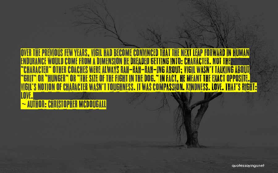 Christopher McDougall Quotes: Over The Previous Few Years, Vigil Had Become Convinced That The Next Leap Forward In Human Endurance Would Come From