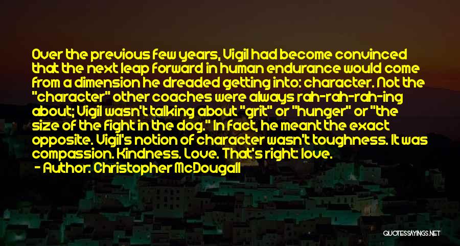 Christopher McDougall Quotes: Over The Previous Few Years, Vigil Had Become Convinced That The Next Leap Forward In Human Endurance Would Come From