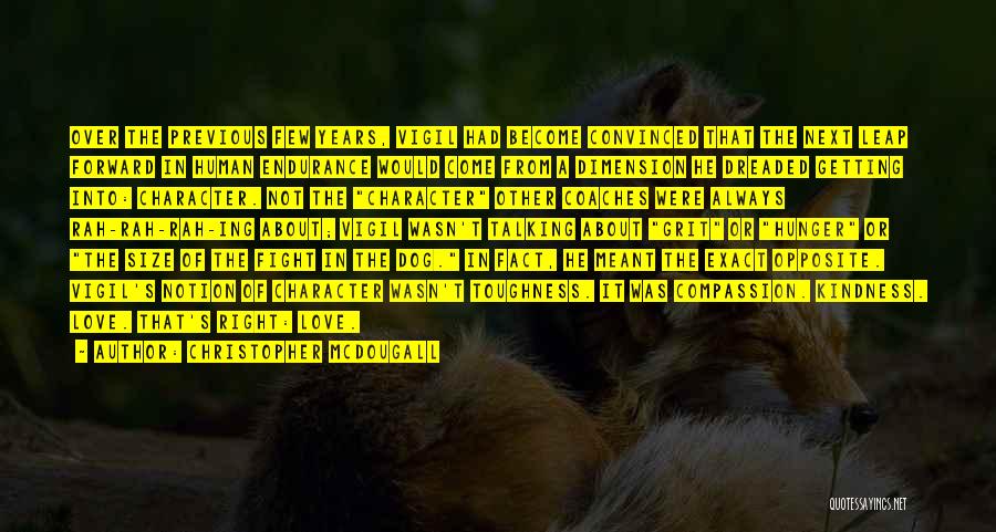 Christopher McDougall Quotes: Over The Previous Few Years, Vigil Had Become Convinced That The Next Leap Forward In Human Endurance Would Come From