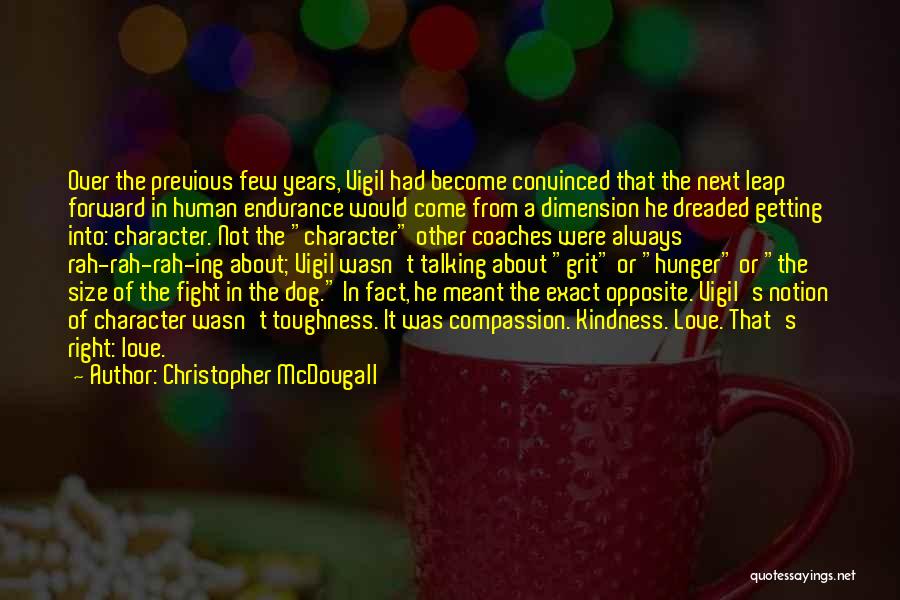 Christopher McDougall Quotes: Over The Previous Few Years, Vigil Had Become Convinced That The Next Leap Forward In Human Endurance Would Come From