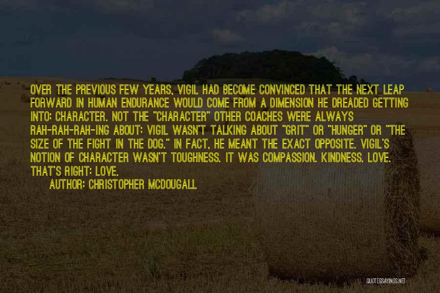 Christopher McDougall Quotes: Over The Previous Few Years, Vigil Had Become Convinced That The Next Leap Forward In Human Endurance Would Come From