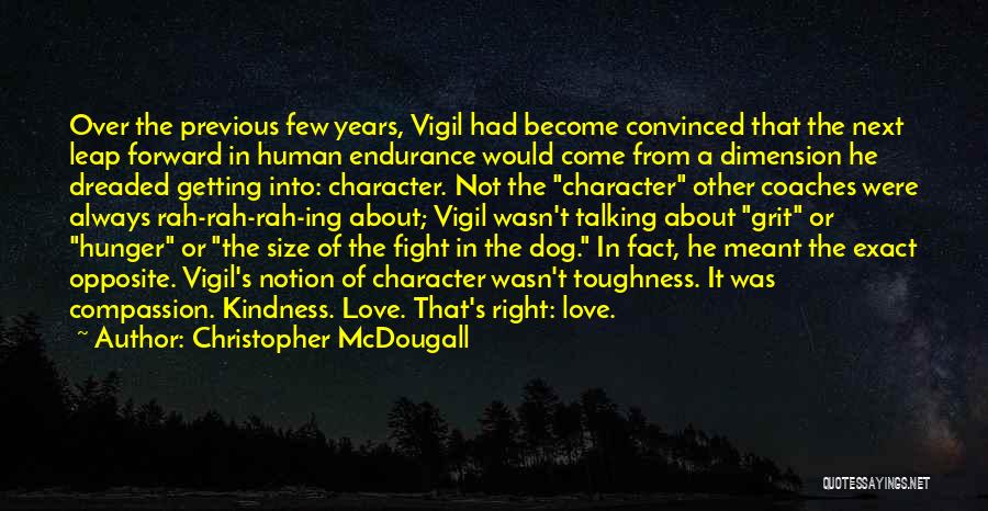 Christopher McDougall Quotes: Over The Previous Few Years, Vigil Had Become Convinced That The Next Leap Forward In Human Endurance Would Come From