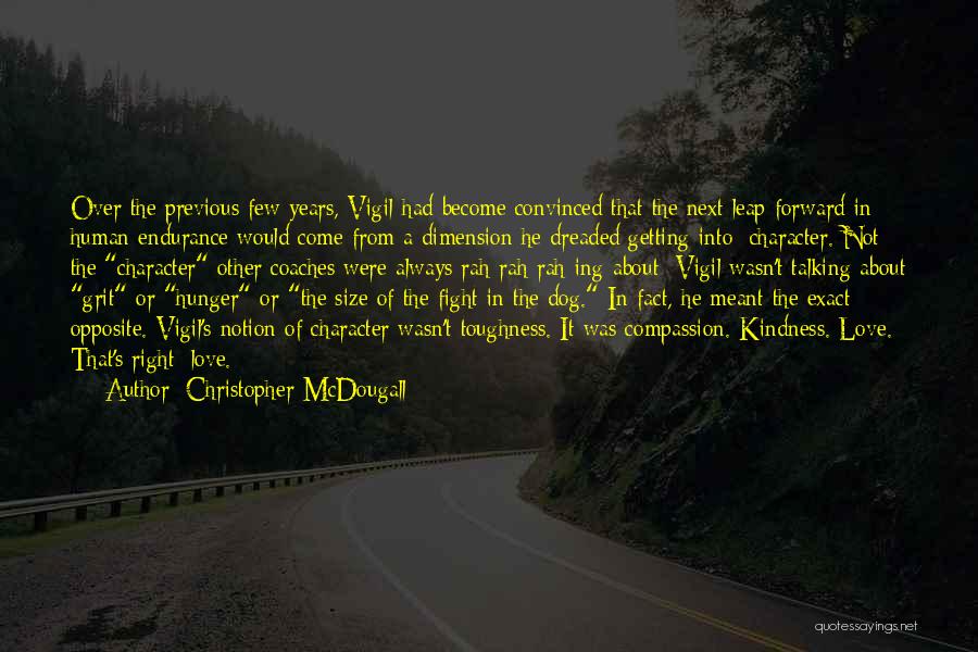 Christopher McDougall Quotes: Over The Previous Few Years, Vigil Had Become Convinced That The Next Leap Forward In Human Endurance Would Come From