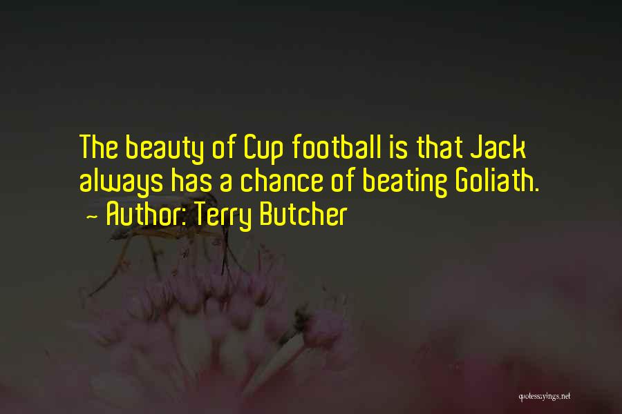 Terry Butcher Quotes: The Beauty Of Cup Football Is That Jack Always Has A Chance Of Beating Goliath.