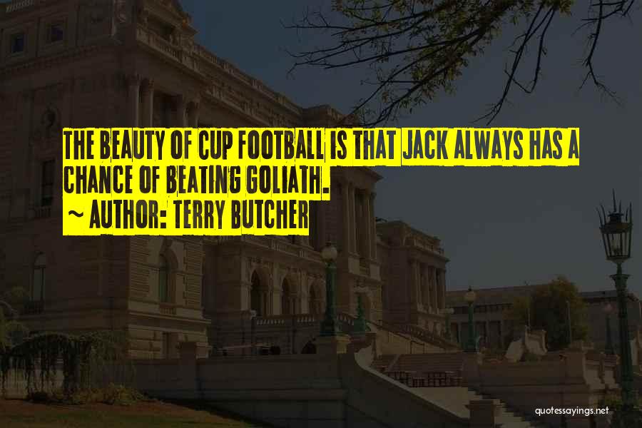 Terry Butcher Quotes: The Beauty Of Cup Football Is That Jack Always Has A Chance Of Beating Goliath.