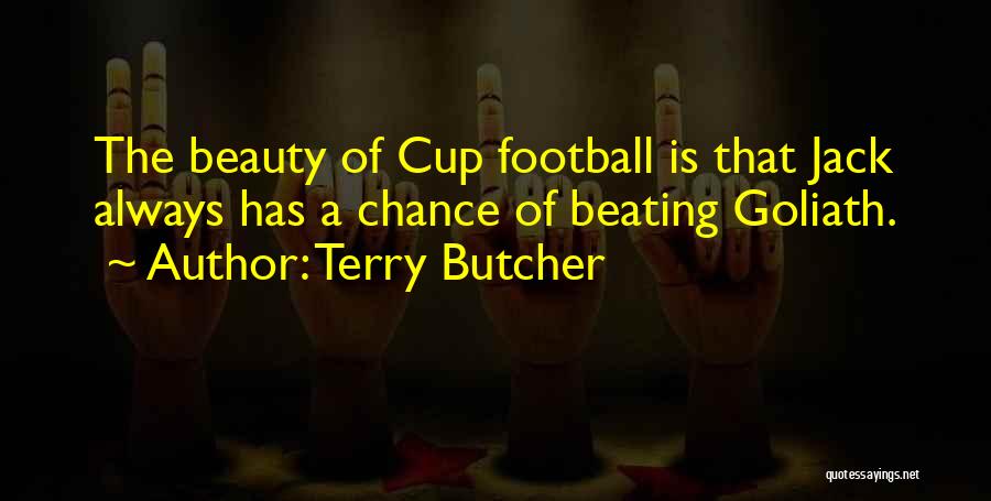 Terry Butcher Quotes: The Beauty Of Cup Football Is That Jack Always Has A Chance Of Beating Goliath.