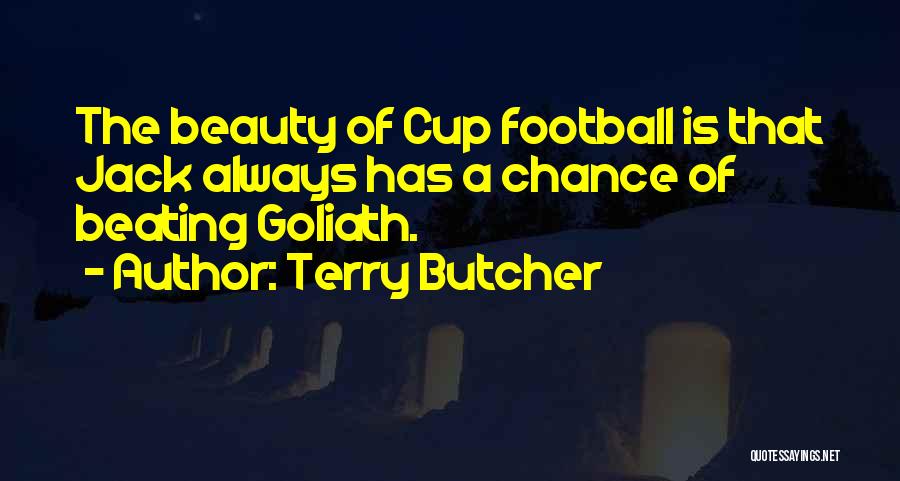 Terry Butcher Quotes: The Beauty Of Cup Football Is That Jack Always Has A Chance Of Beating Goliath.