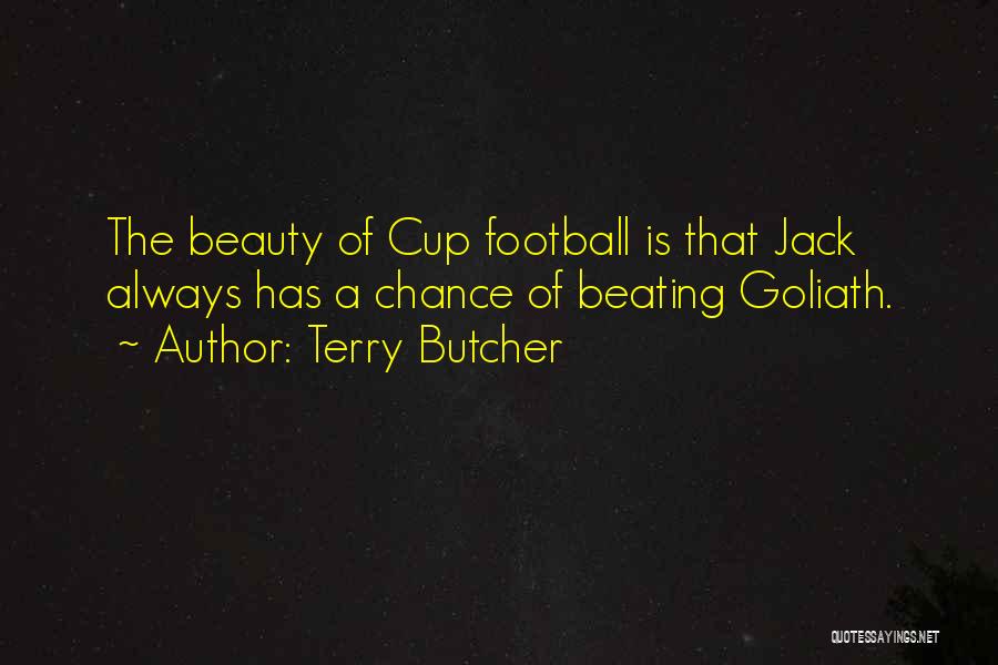 Terry Butcher Quotes: The Beauty Of Cup Football Is That Jack Always Has A Chance Of Beating Goliath.