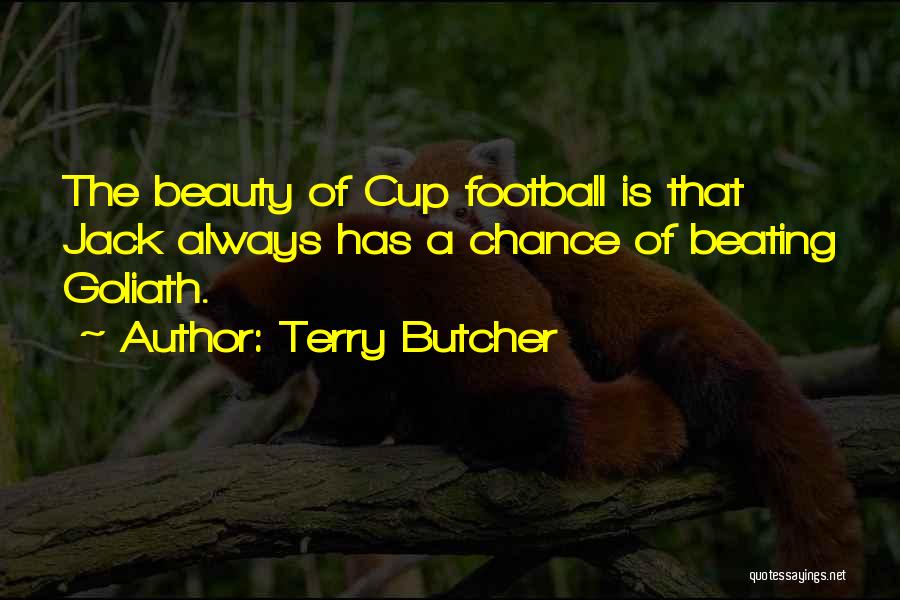 Terry Butcher Quotes: The Beauty Of Cup Football Is That Jack Always Has A Chance Of Beating Goliath.