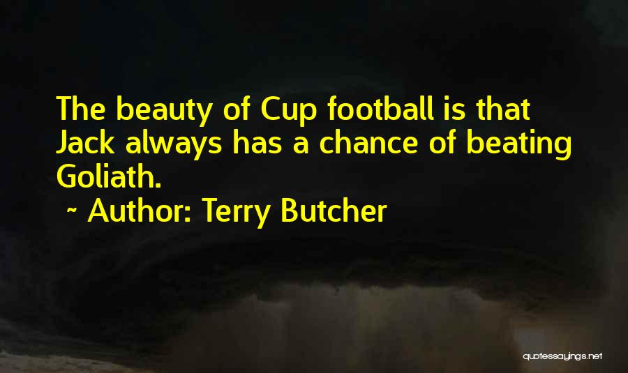 Terry Butcher Quotes: The Beauty Of Cup Football Is That Jack Always Has A Chance Of Beating Goliath.